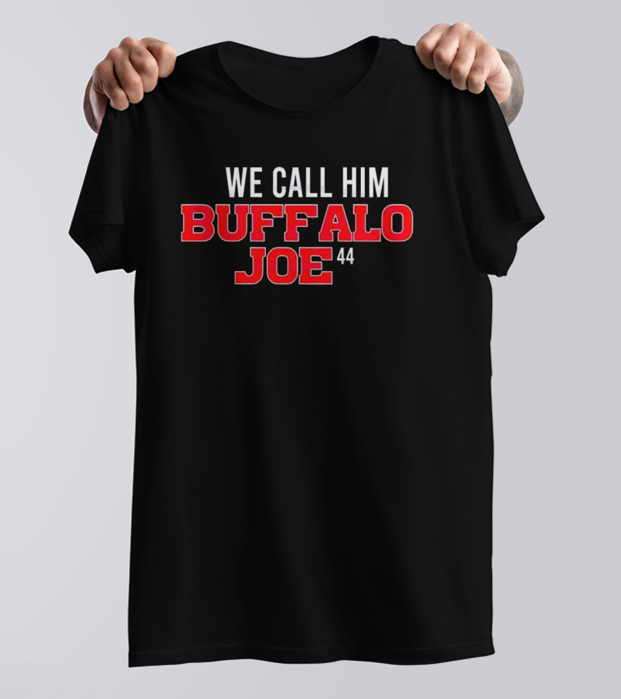 We Call Him Buffalo Joe 44 Buffalo Bills Football T-Shirt