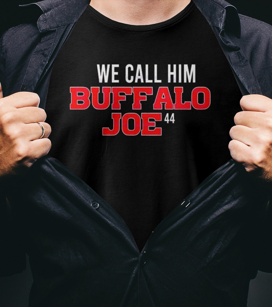 We Call Him Buffalo Joe 44 Buffalo Bills Football T-Shirt