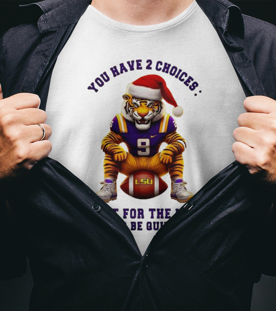 You Have 2 Choices: Root For The LSU Tigers Or Be Quiet Santa Hat Football Tiger T-Shirt