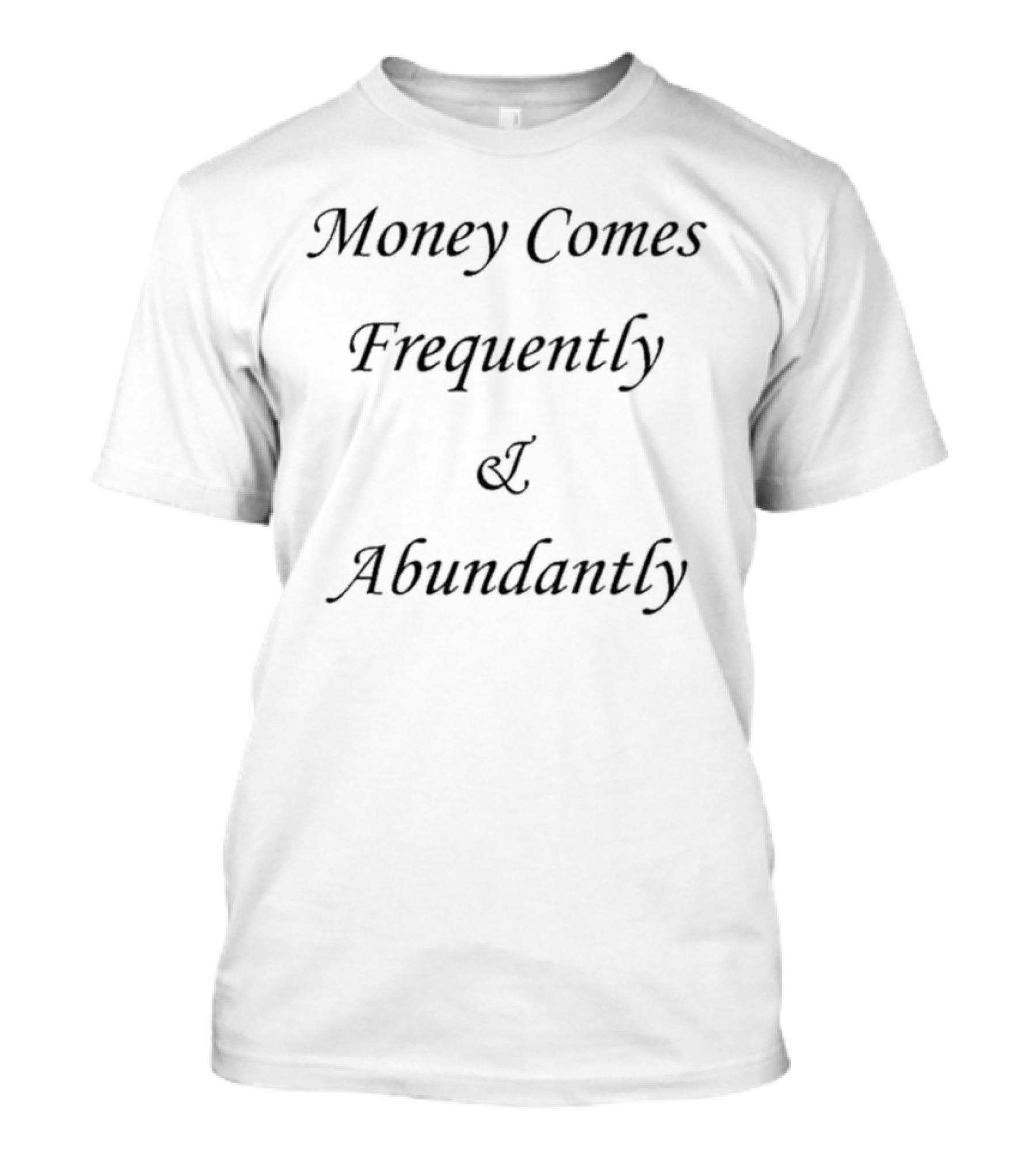 Money Comes Frequently And Abundantly Motivational Wealth Text T-Shirt