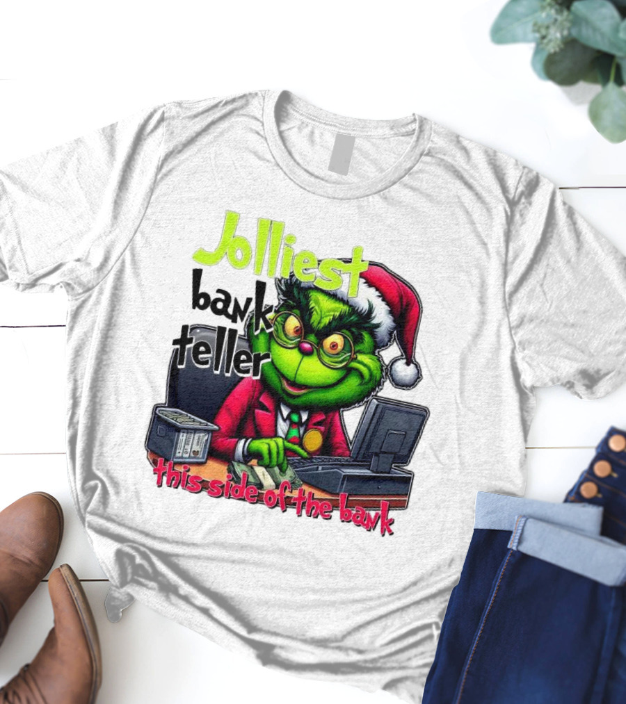 Jolliest Bank Teller Grinch This Side Of The Bank Merry Christmas T-Shirt