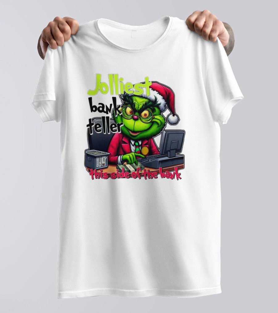 Jolliest Bank Teller Grinch This Side Of The Bank Merry Christmas T-Shirt