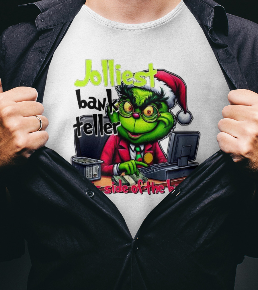 Jolliest Bank Teller Grinch This Side Of The Bank Merry Christmas T-Shirt
