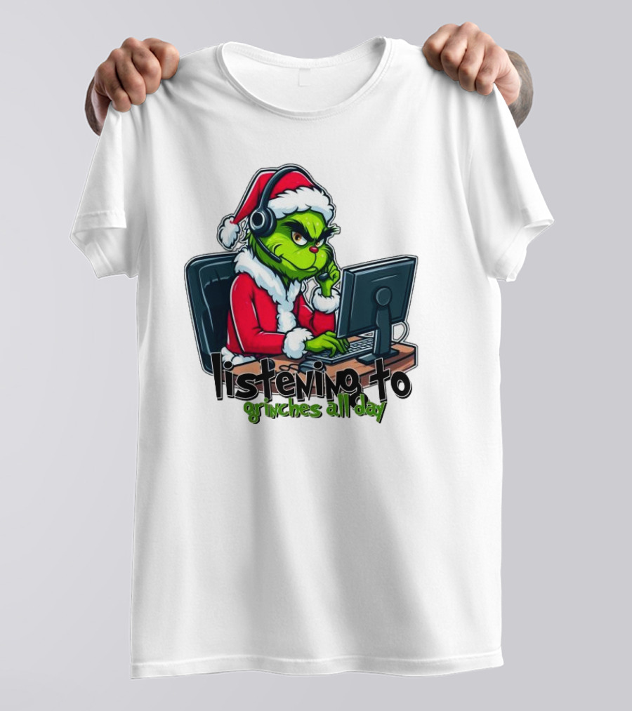 Grinch Listening To Grinches All Day Merry Christmas T-Shirt