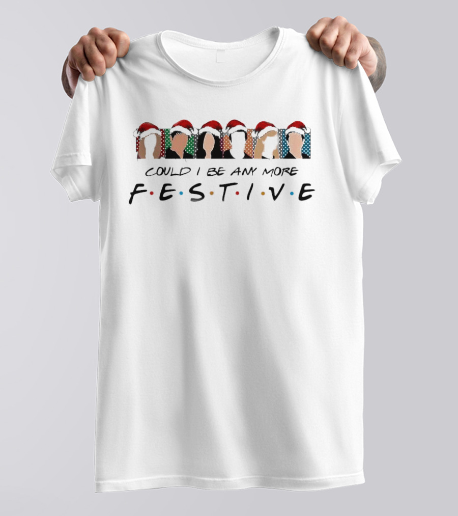 Could I Be Any More Festive Christmas Movie T-Shirt