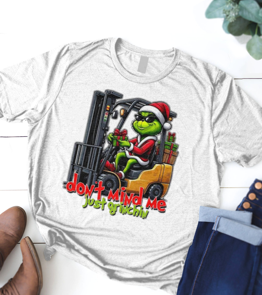 Don't Mind Me Just Grinchin Merry Christmas Santa Grinch On Forklift T-Shirt