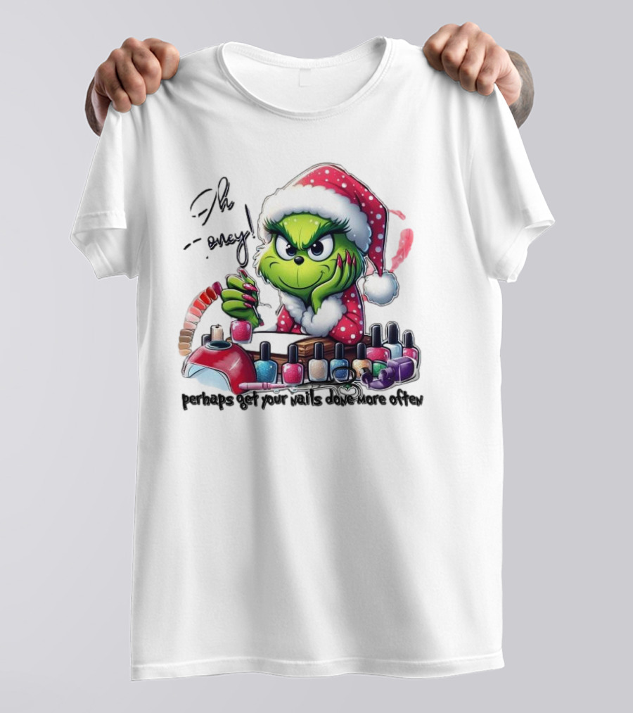 Oh Honey The Grinch Perhaps Get Your Nails Done More Often T-Shirt