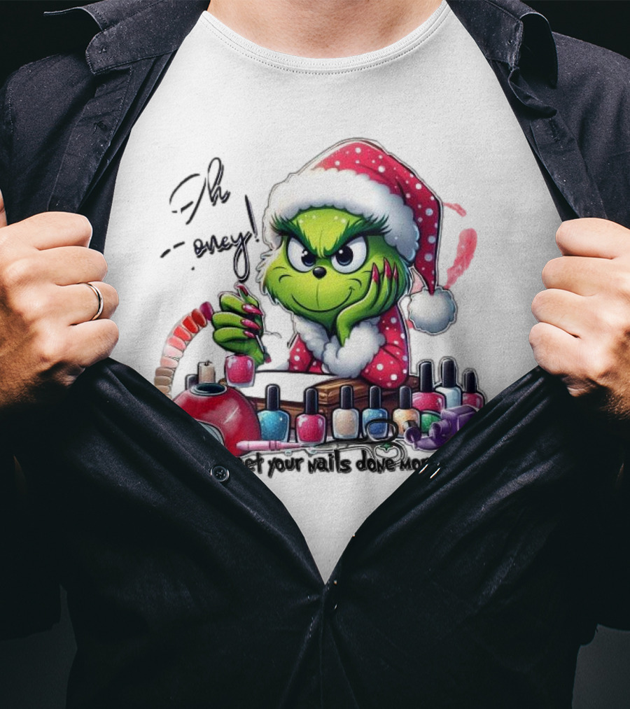 Oh Honey The Grinch Perhaps Get Your Nails Done More Often T-Shirt