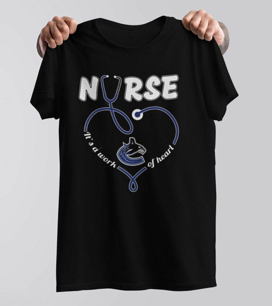 Vancouver Canucks Nurse It's A Work Of Heart T-Shirt