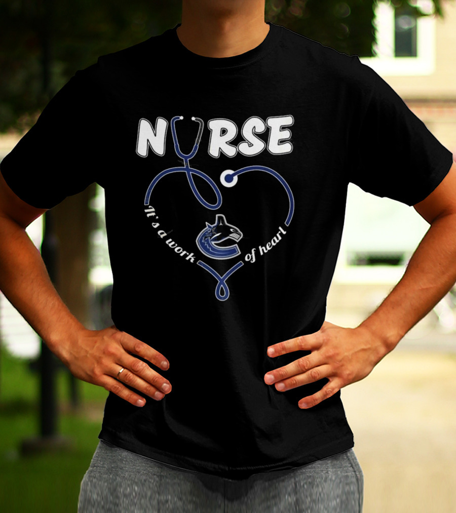 Vancouver Canucks Nurse It's A Work Of Heart T-Shirt