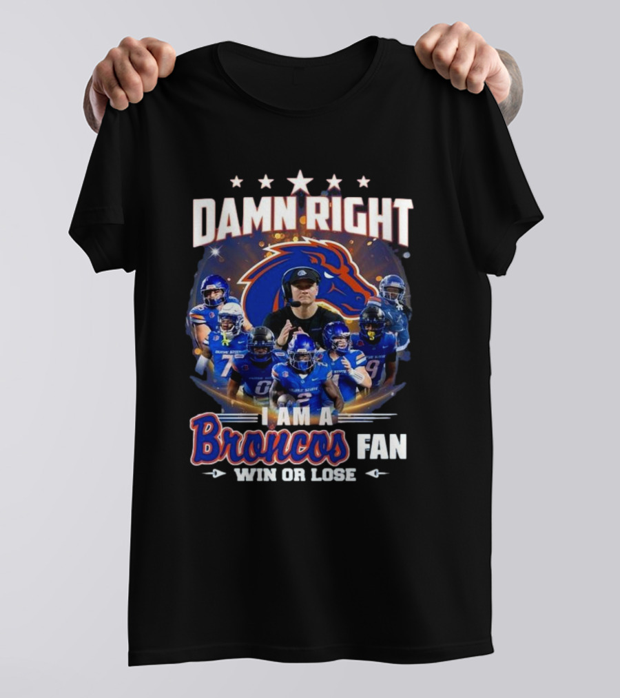 Damn Right I Am A Boise State Broncos Fan Win Or Lose T-Shirt
