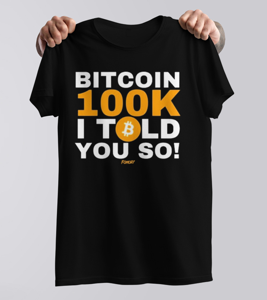 Fomo21 Bitcoin 100K I Told You So T-Shirt