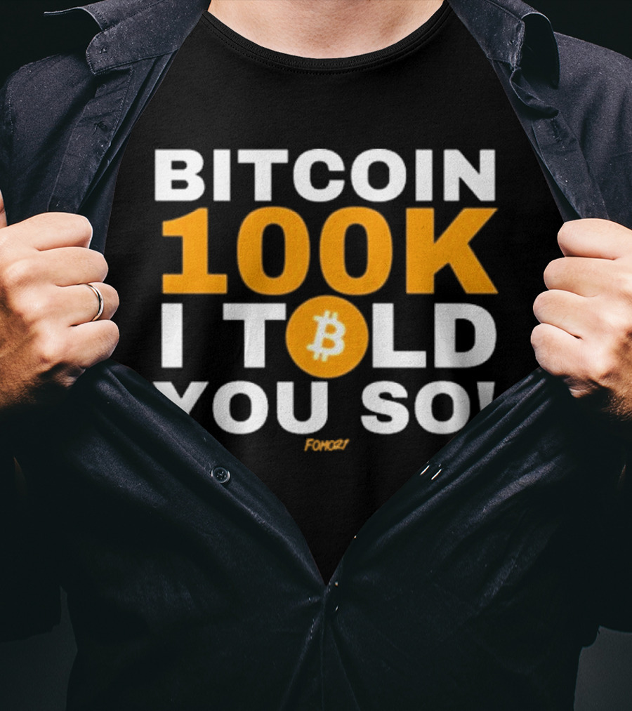 Fomo21 Bitcoin 100K I Told You So T-Shirt