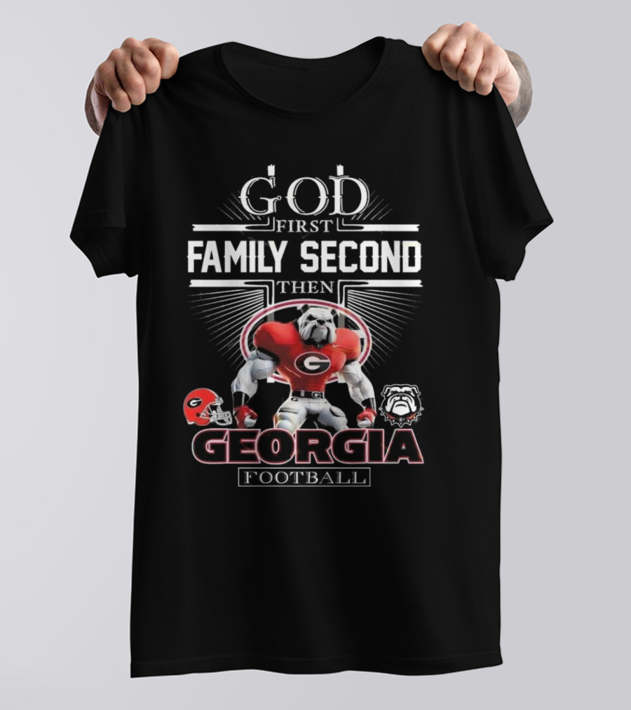 God First Family Second Then Georgia Bulldogs Football Georgia Football T-Shirt