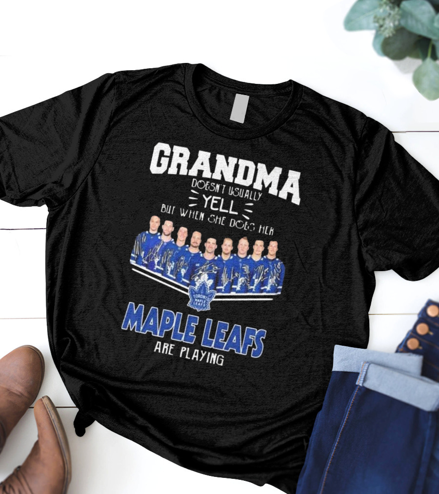 Grandma Doesn’t Usually Yell When Toronto Maple Leafs Are Playing Signatures T-Shirt