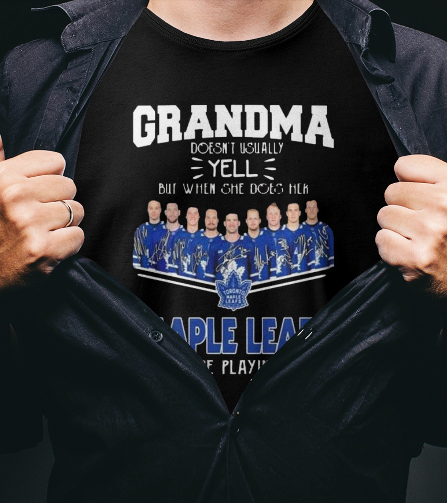 Grandma Doesn’t Usually Yell When Toronto Maple Leafs Are Playing Signatures T-Shirt