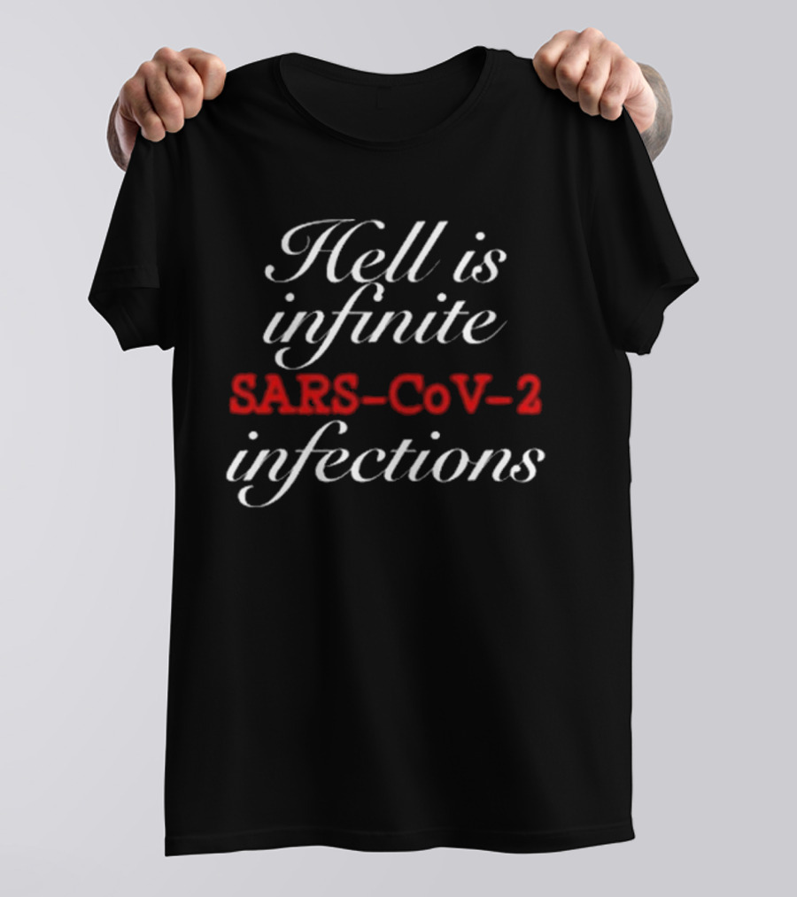 Hell Is Infinite SARS-CoV-2 Infections T-Shirt