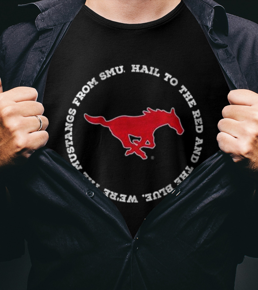Hail To The Red And Blue We’re The Mustangs From SMU T-Shirt
