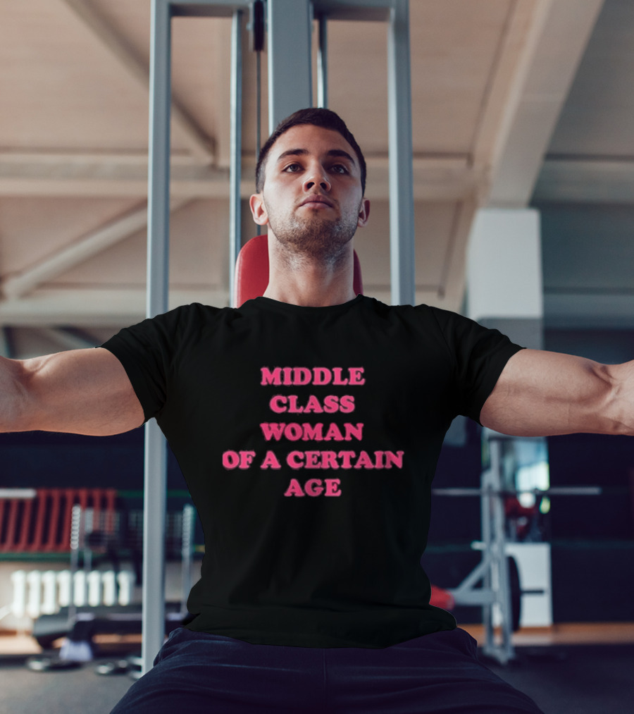 Middle Class Woman Of A Certain Age T-Shirt