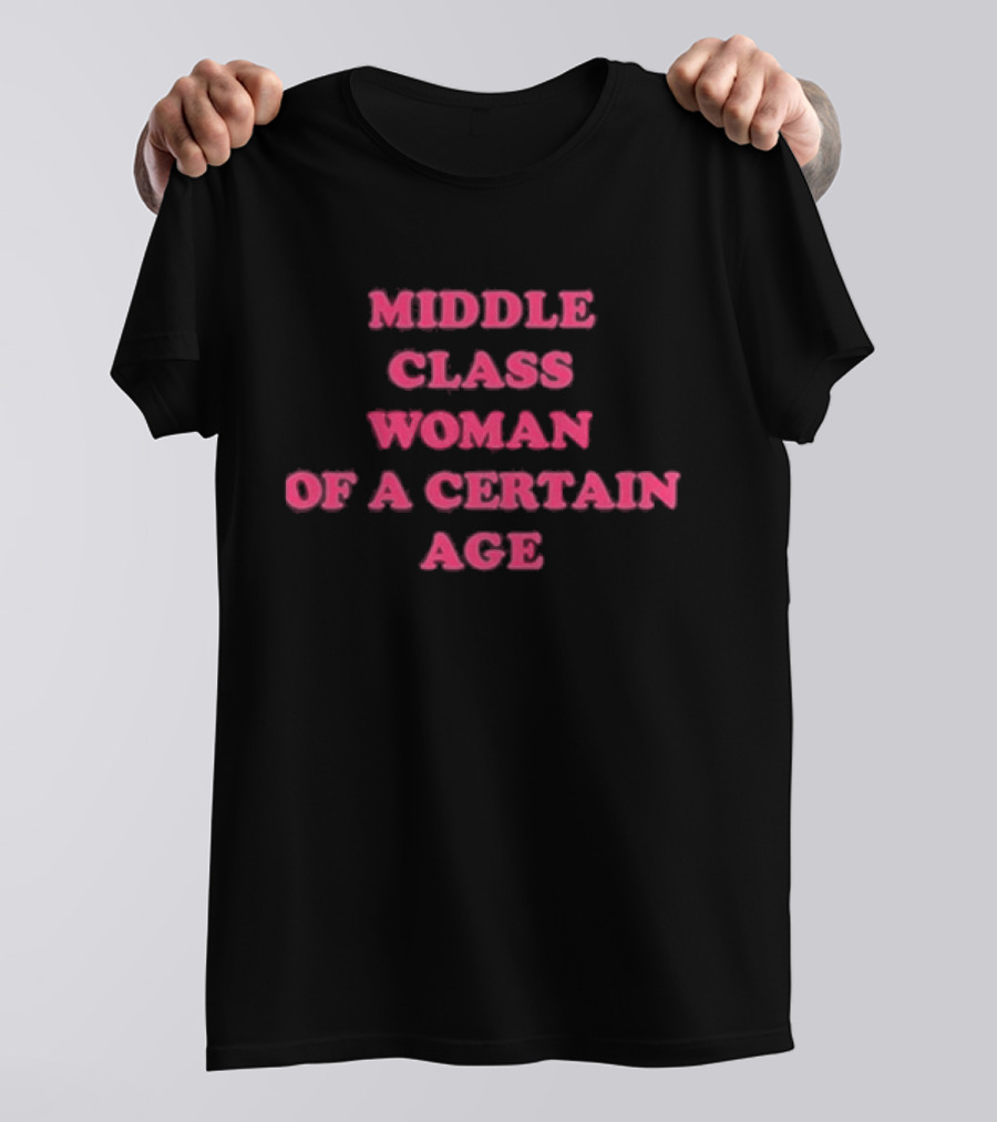 Middle Class Woman Of A Certain Age T-Shirt