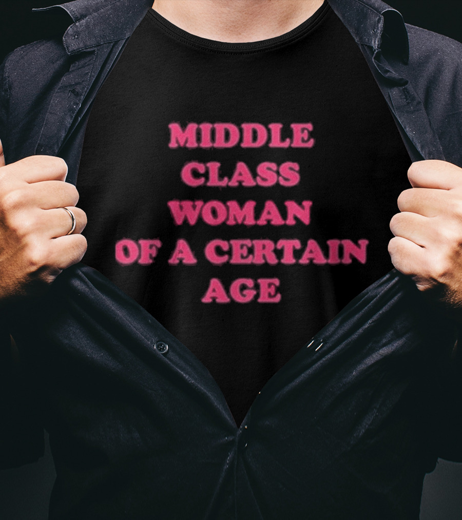 Middle Class Woman Of A Certain Age T-Shirt