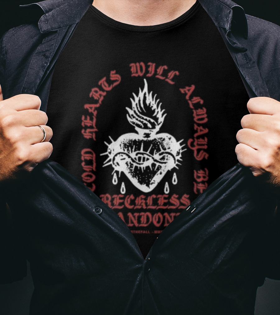 Cold Hearts Will Always Be Reckless Abandoned Bless The Fall MMXXI T-Shirt