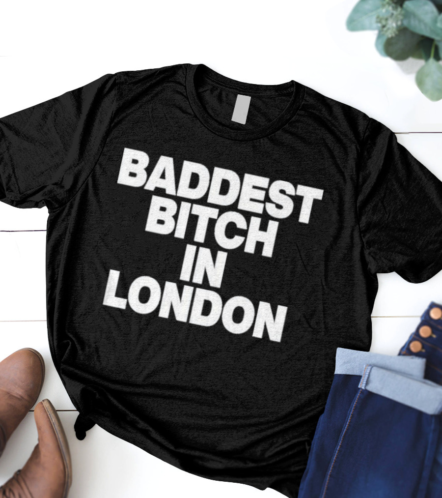 Baddest Bitch In London T-Shirt