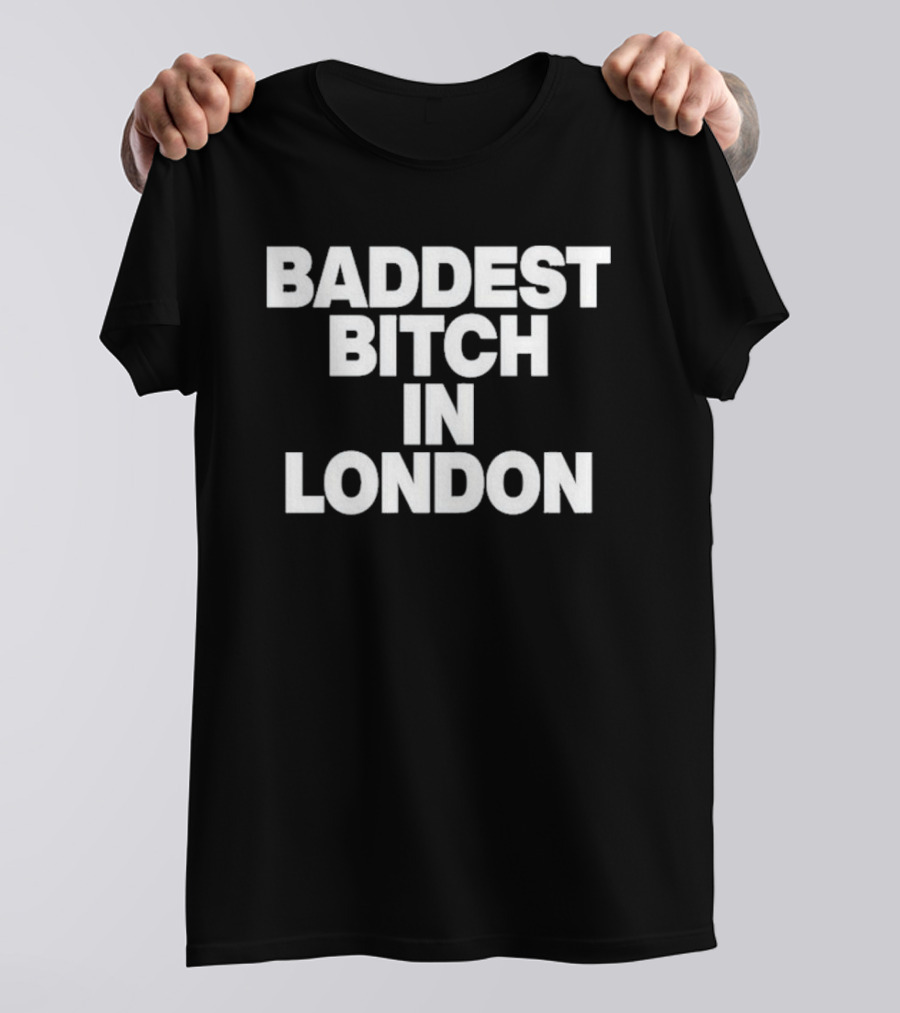 Baddest Bitch In London T-Shirt