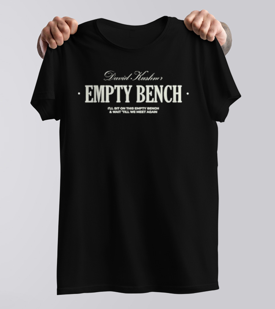 David Kushner Empty Bench I'll Sit On This Empty Bench And Wait 'Till We Meet Again T-Shirt