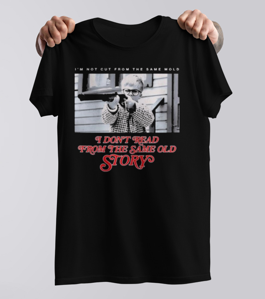 I’m Not Cut From The Same Mold I Don’t Read From The Same Old Story T-Shirt