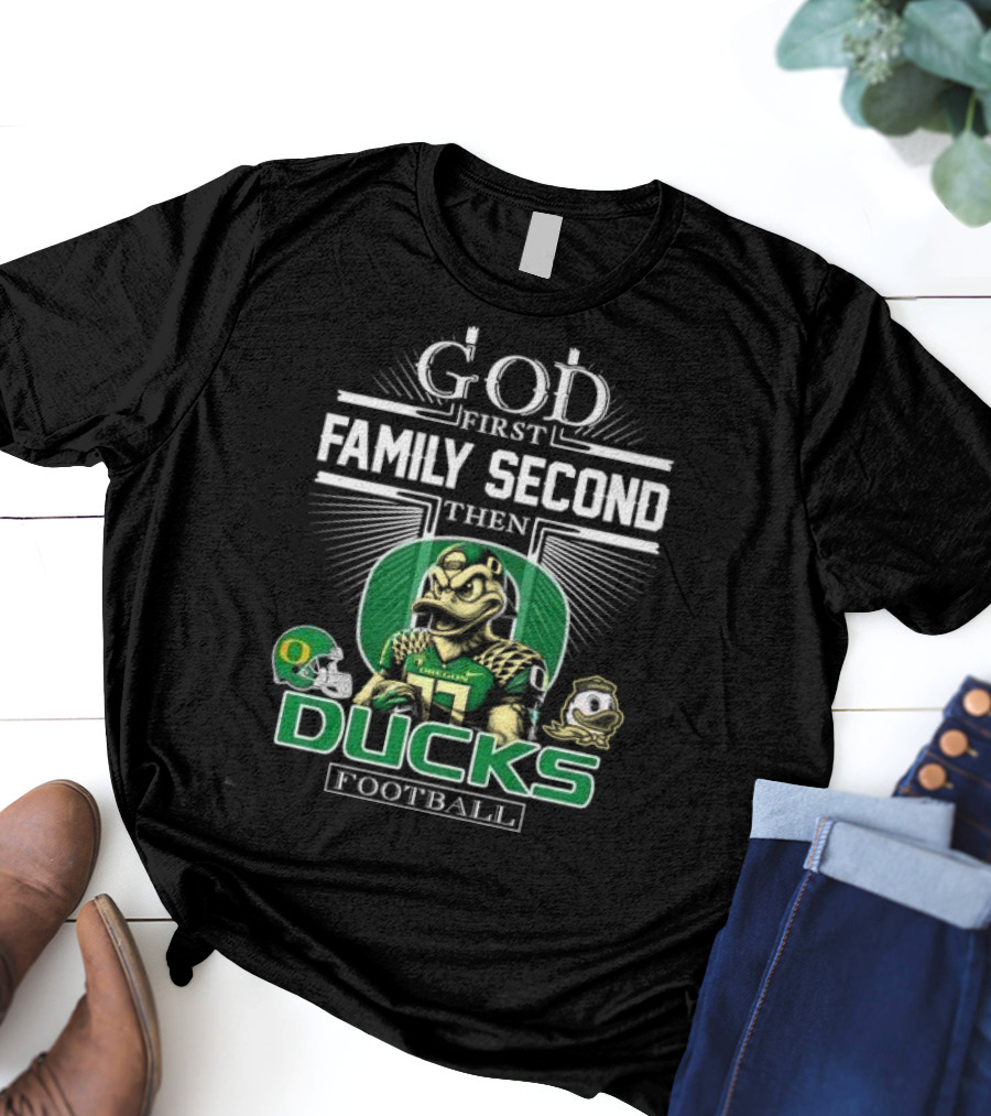 God First Family Second Then Oregon Ducks Football Mascot T-Shirt