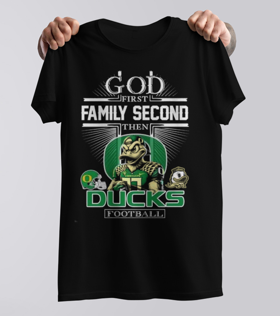 God First Family Second Then Oregon Ducks Football Mascot T-Shirt