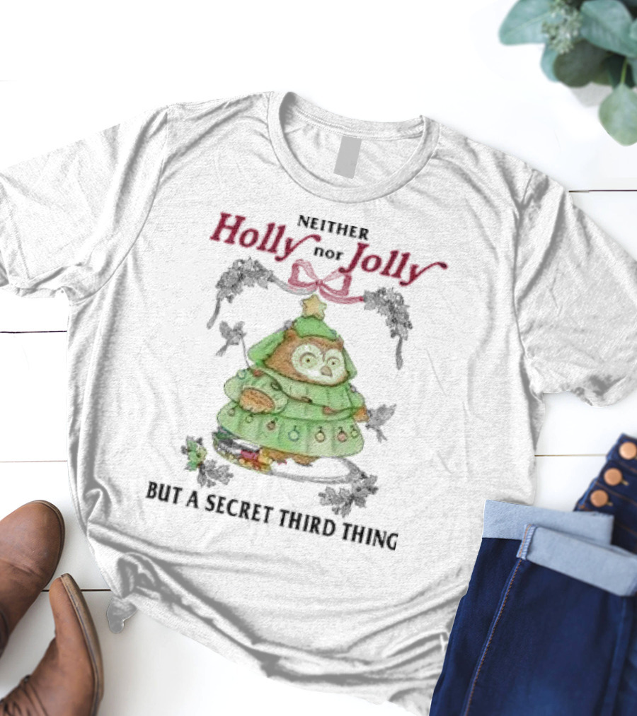 Neither Holly Nor Jolly But A Secret Third Thing Owl Christmas Tree T-Shirt