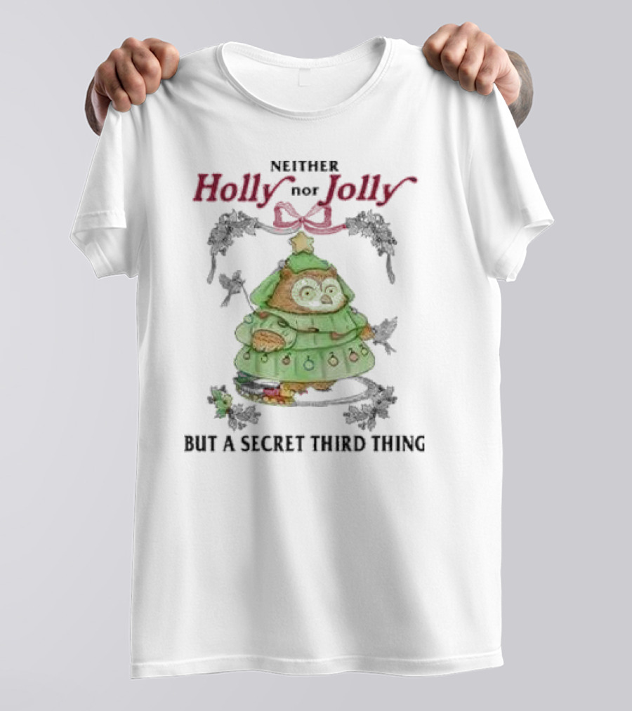 Neither Holly Nor Jolly But A Secret Third Thing Owl Christmas Tree T-Shirt