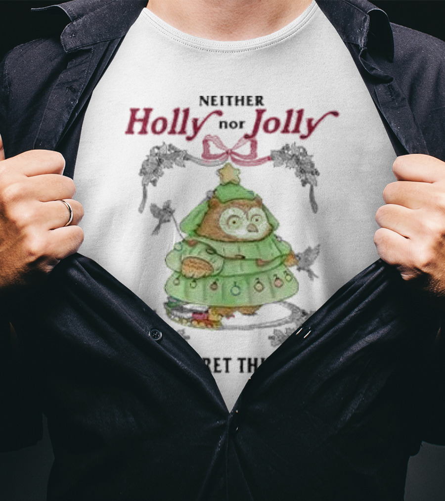 Neither Holly Nor Jolly But A Secret Third Thing Owl Christmas Tree T-Shirt