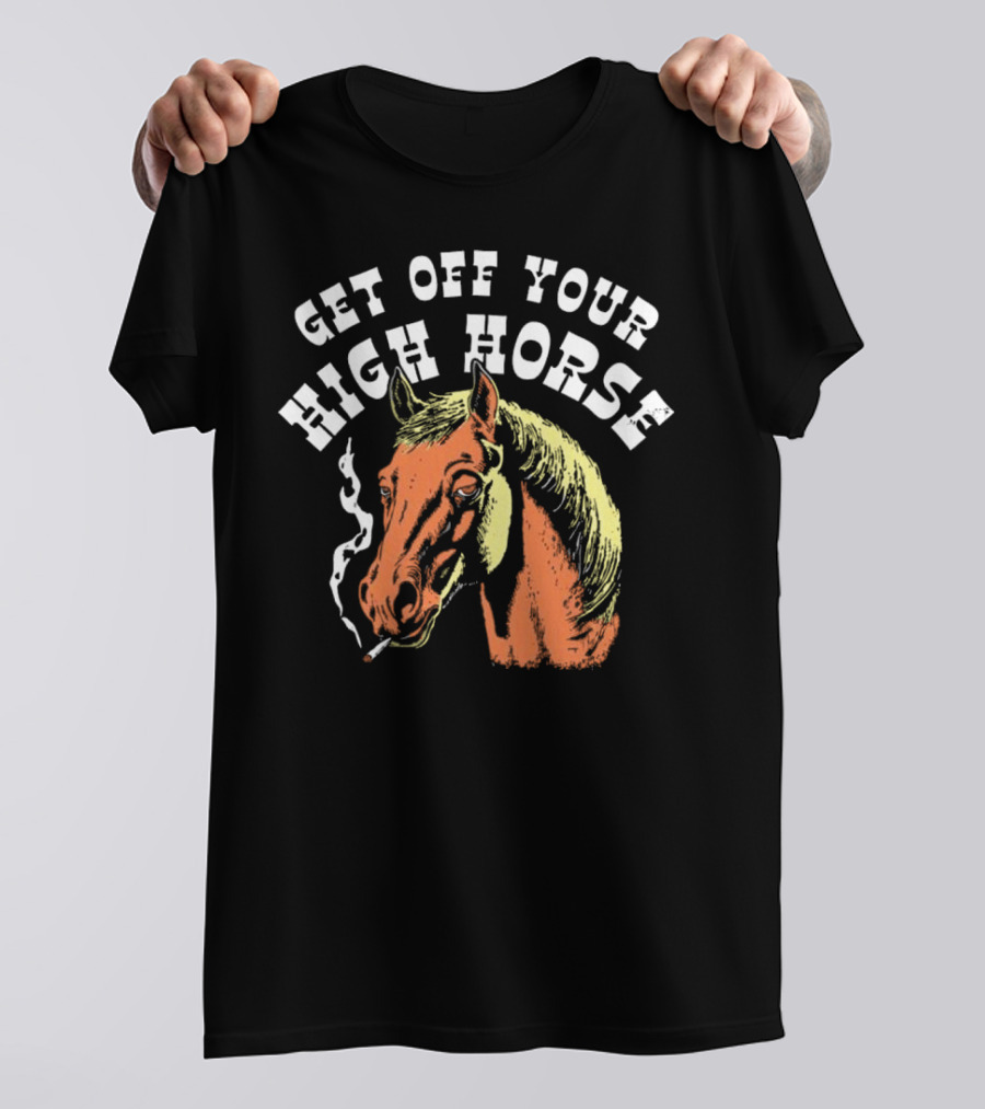 Get Off Your High Horse Smoking T-Shirt
