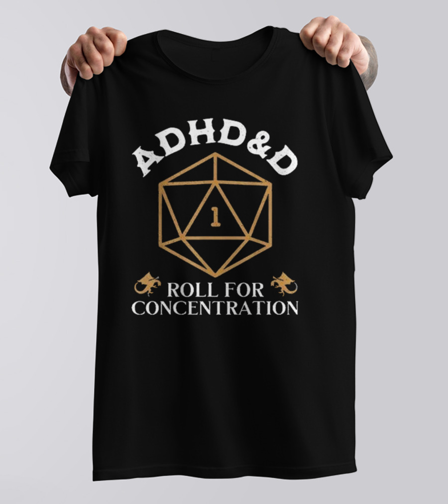 ADHD&D Roll For Concentration 1 D&D Dice Dragons T-Shirt