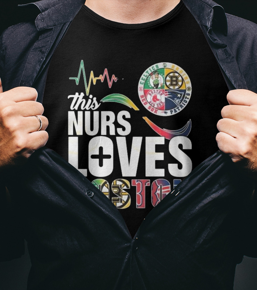 This Nurse Loves Boston Celtics Bruins Patriots Red Sox T-Shirt