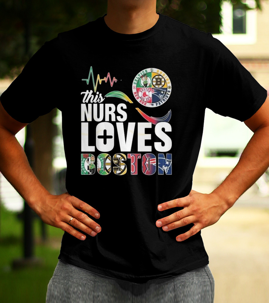 This Nurse Loves Boston Celtics Bruins Patriots Red Sox T-Shirt