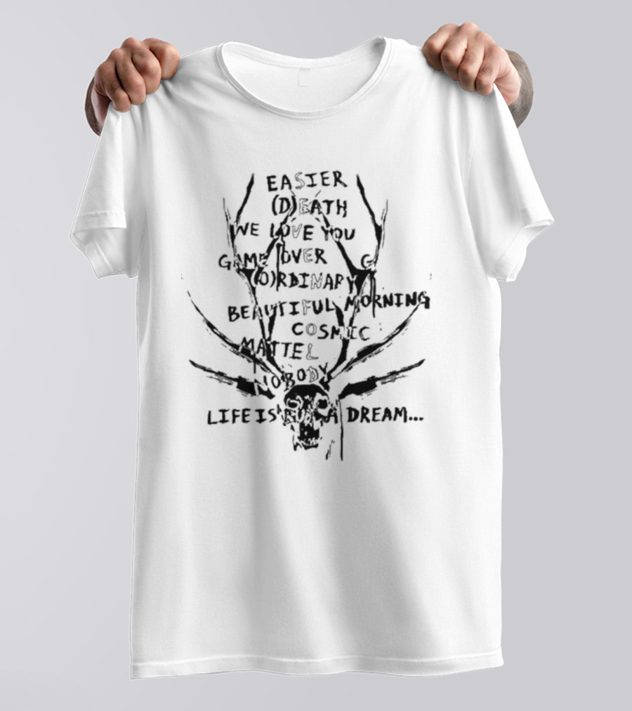 Easier Death We Love You Game Over Ordinary Beautiful Morning Cosmic Matter Nobody Life Is But A Dream T-Shirt