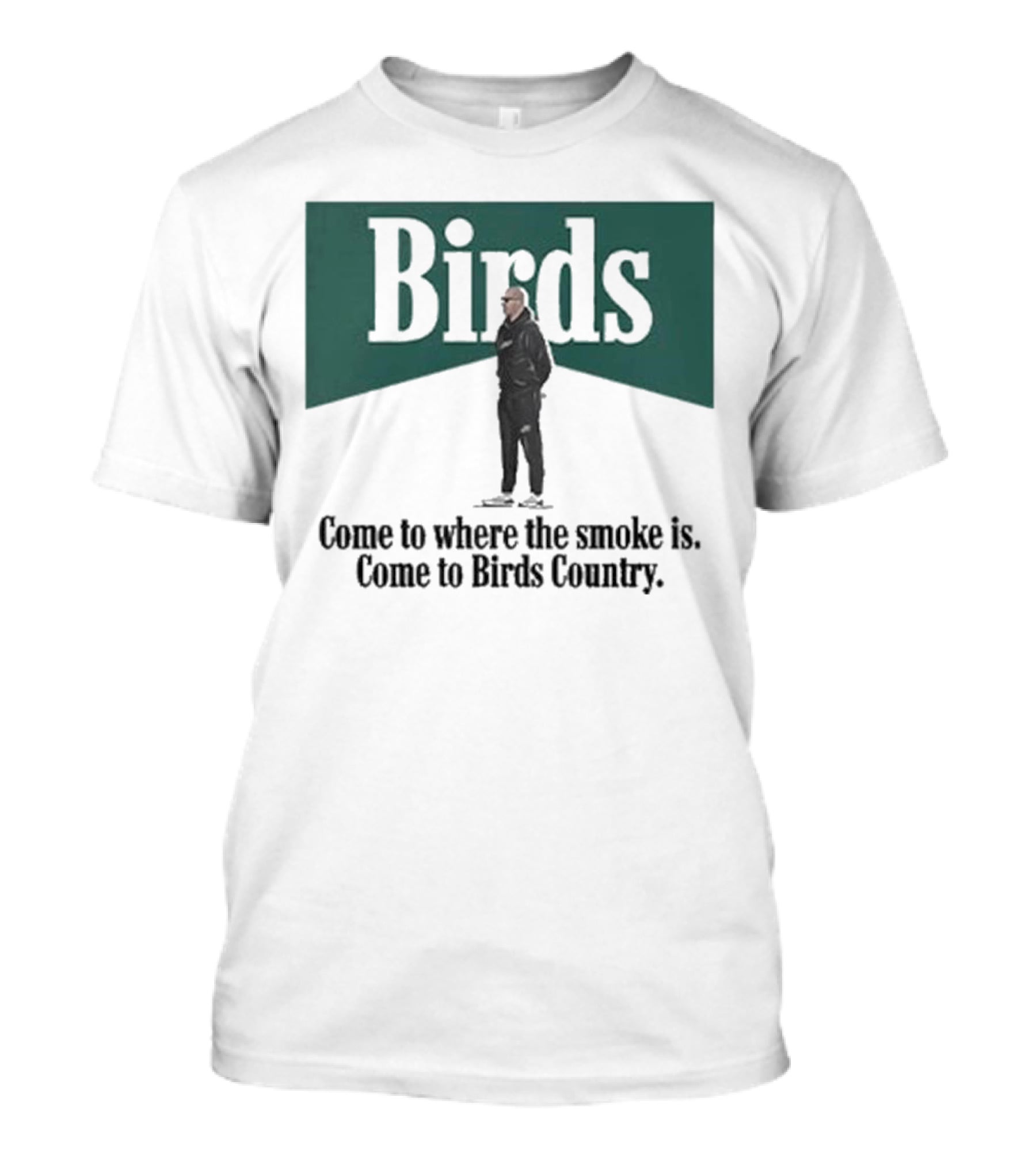 Birds Come To Where The Smoke Is Come To Birds Country Nick Sirianni Philadelphia Eagles T-Shirt