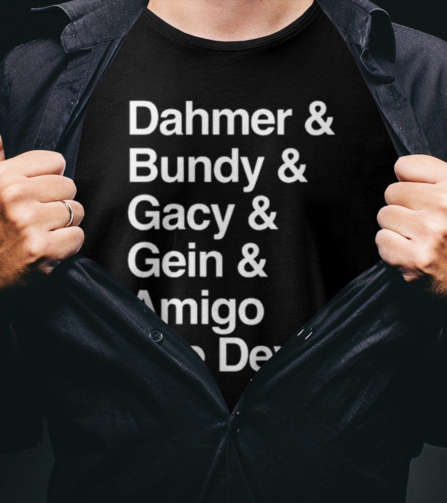 Dahmer Bundy Gacy Gein Amigo The Devil Names List T-Shirt
