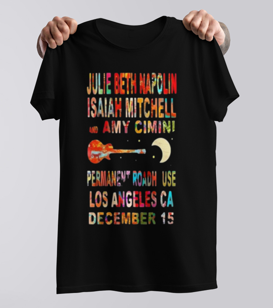 Julie Beth Napolin Isaiah Mitchell Amy Cimini Permanent Records Roadhouse Los Angeles December 15 T-Shirt