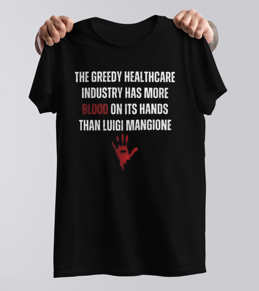 The Greedy Healthcare Industry Has More Blood On Its Hands Than Luigi Mangione Handprint T-Shirt