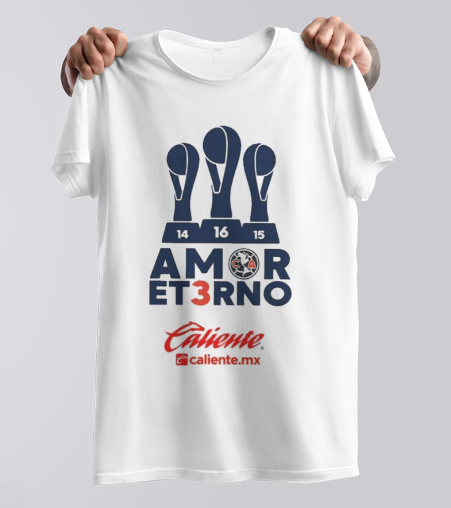 Club America Amor Eterno 3 Caliente.mx Tricampeon Del Futbol Mexicano 14 16 15 T-Shirt