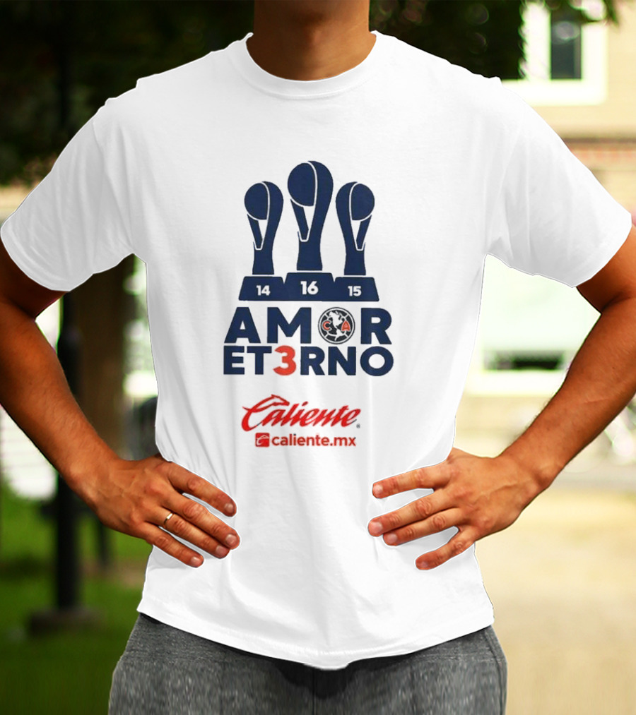 Club America Amor Eterno 3 Caliente.mx Tricampeon Del Futbol Mexicano 14 16 15 T-Shirt