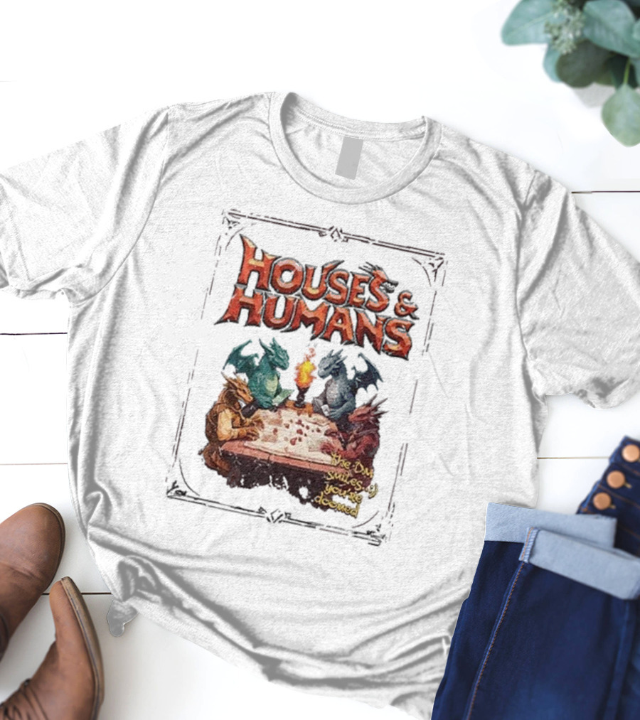 Houses And Humans Dungeons And Dragons Parody With Dragons Playing Tabletop Game T-Shirt