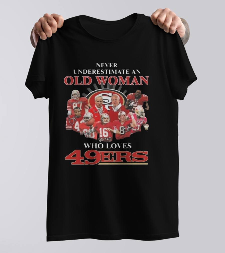 Never Underestimate An Old Woman Who Loves 49ers Players And Signatures T-Shirt