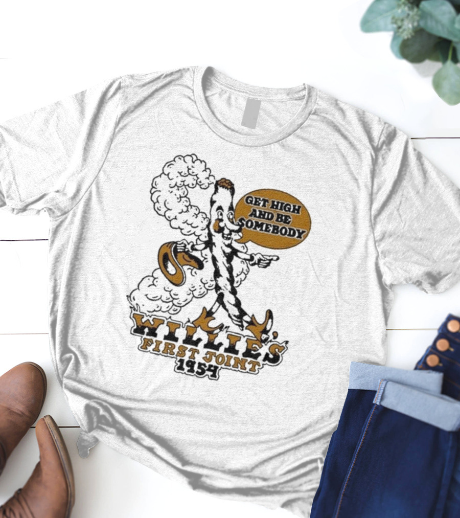 Willie's First Joint 1954 Get High And Be Somebody T-Shirt