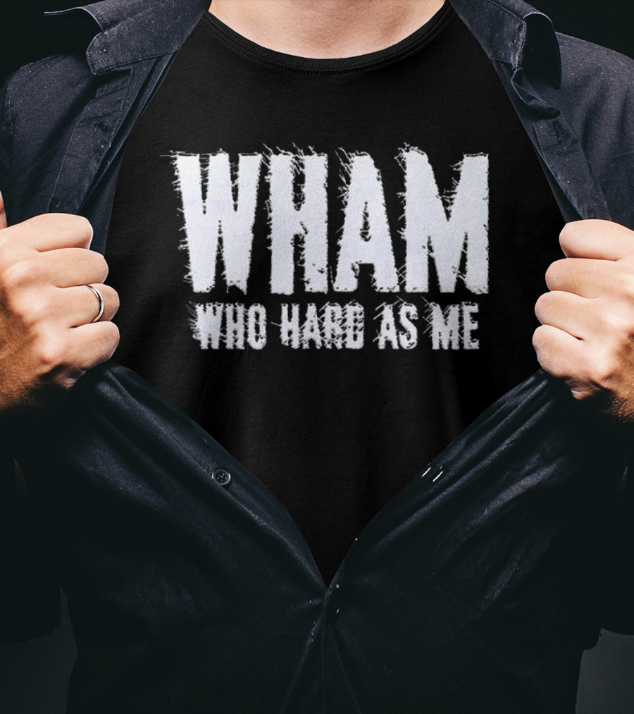 Wham Who Hard As Me Lil Baby T-Shirt